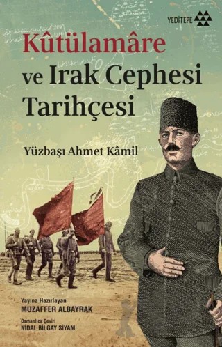 Kutülamare ve Irak Cephesi Tarihçesi – Yüzbaşı Ahmet Kamil – Yeditepe Yayınevi kitap kapağı