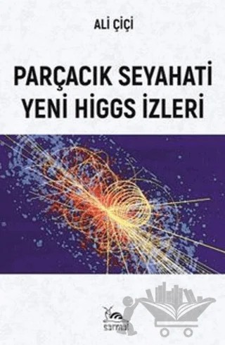 Parçacık Seyahati Yeni Higgs İzleri – Ali Çiçi – Sarmal Kitabevi kitap kapağı