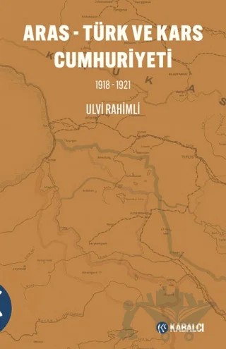 Aras - Türk ve  Kars Cumhuriyeti (1918-1921) – Ulvi Rahimli – Kabalcı Yayınevi - Doruk Yayınları kitap kapağı