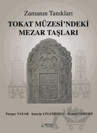 Zamanın Tanıkları Tokat Müzesi’ndeki Mezar Taşları – Turgay Yazar, Şuayip Çelemoğlu, Kemal Özkurt – Serüven Yayınevi kitap kapağı