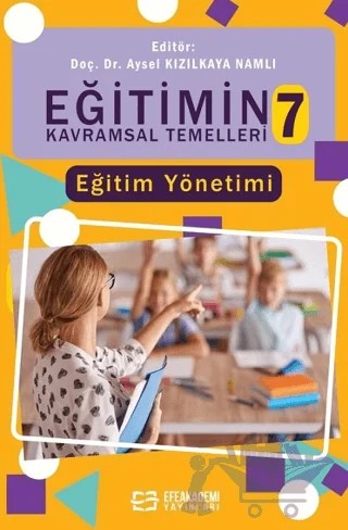 Eğitimin Kavramsal Temelleri-7: Eğitim Yönetimi – Aysel Kızılkaya Namlı – Efe Akademi Yayınları kitap kapağı