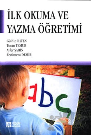 İlk Okuma ve Yazma Öğretimi – Ayfer Şahin, Ercüment Demirer, Gülhiz Pilten, Turan Temur – Pegem Akademi Yayıncılık kitap kapağı