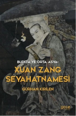 Budizm ve Orta Asya : Xuan Zang Seyahatnamesi – Gürhan Kırilen – Gece Kitaplığı kitap kapağı