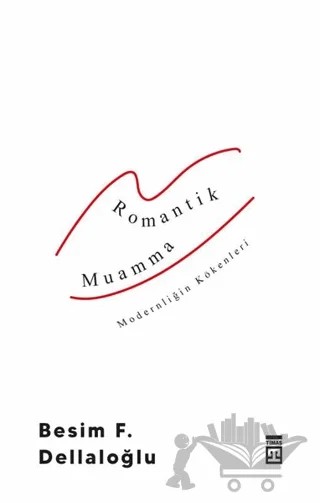Romantik Muamma - Modernliğin Kökenleri – Besim F. Dellaloğlu – Timaş Yayınları kitap kapağı