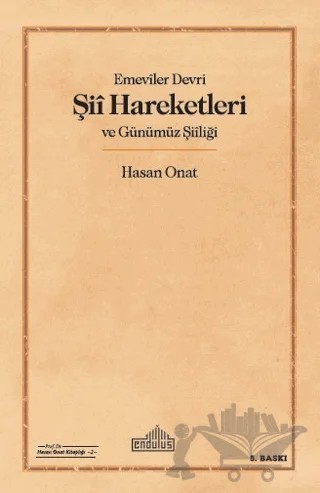 Emeviler Devri Şii Hareketleri ve Günümüz Şiiliği – Hasan Onat – Endülüs Yayınları kitap kapağı