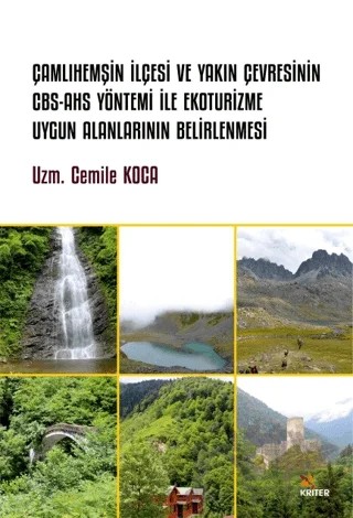 Çamlıhemşin İlçesi ve Yakın Çevresinin CBS-AHS Yöntemi İle Ekoturizme Uygun Alanlarının Belirlenmesi – Cemile Koca – Kriter Yayınları kitap kapağı