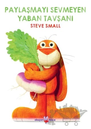 Paylaşmayı Sevmeyen Yaban Tavşanı – Steve Small – Okuyan Koala kitap kapağı