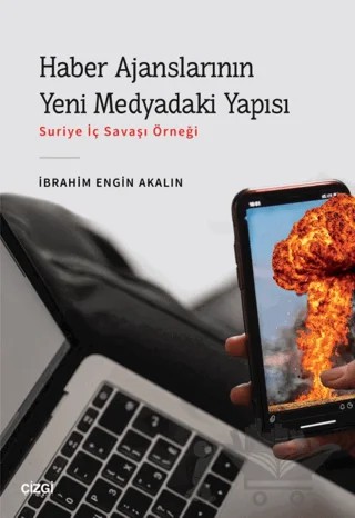 Haber Ajanslarının Yeni Medyadaki Yapısı – İbrahim Engin Akalın – Çizgi Kitabevi Yayınları kitap kapağı