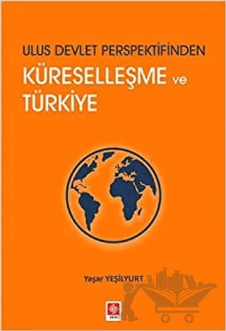 Ulus Devlet Perspektifinden Küreselleşme ve Türkiye – Yaşar Yeşilyurt – Ekin Basım Yayın kitap kapağı