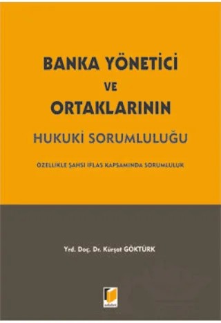 Banka Yönetici ve Ortaklarının Hukuki Sorumluluğu – Kürşat Göktürk – Adalet Yayınevi kitap kapağı