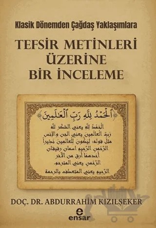 Klasik Dönemden Çağdaş Yaklaşımlara Tefsir Metinleri Üzerine Bir İnceleme – Abdurrahim Kızılşeker – Ensar Neşriyat kitap kapağı