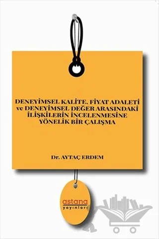 Deneyimsel Kalite Fiyat Adaleti ve Deneyimsel Değer Arasındaki İlişkilerin İncelenmesine Yönelik Bir Çalışma – Aytaç Erdem – Astana Yayınları kitap kapağı