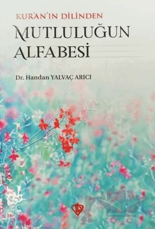Kur’an’ın Dilinden Mutluluğun Alfabesi – Handan Yalvaç Arıcı – Türkiye Diyanet Vakfı Yayınları kitap kapağı