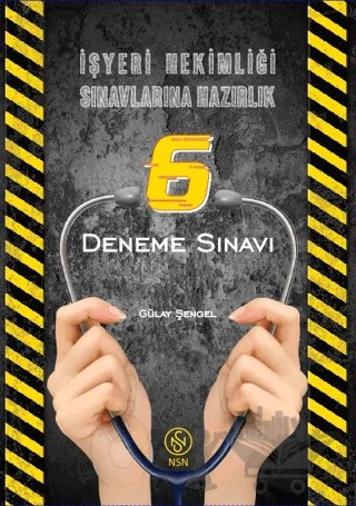 İşyeri Hekimliği Sınavlarına Hazırlık 6 Deneme Sınavı – Gülay Şengel – NSN Yayınevi kitap kapağı