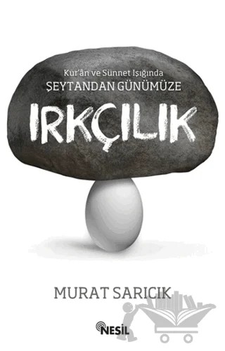 Kur'an ve Sünnet Işığında Şeytandan Günümüze Irkçılık – Murat Sarıcık – Nesil Yayınları kitap kapağı