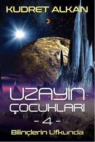 Uzayın Çocukları - 4 - Bilinçlerin Ufkunda – Kudret Alkan – Cinius Yayınları kitap kapağı