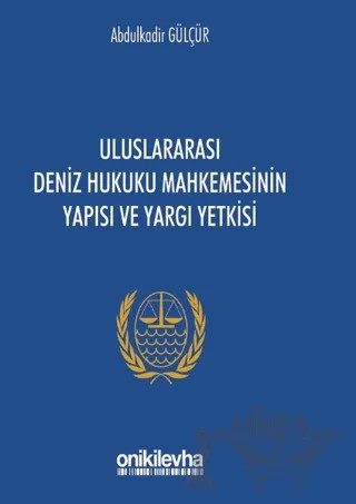 Uluslararası Deniz Hukuku Mahkemesinin Yapısı ve Yargı Yetkisi – Abdulkadir Gülçür – On İki Levha Yayınları kitap kapağı