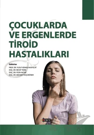 Çocuklarda ve Ergenlerde Tiroid Hastalıklar – Fesih Aktar, Mehmet Küçüköner, Recep Tekin, Yusuf Kenan Haspolat – Orient Yayınları kitap kapağı