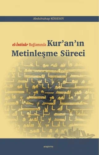 El-İntisar Bağlamında Kur'an'ın Metinleşme Süreci – Abdulvahap Kösesoy – Araştırma Yayınları kitap kapağı