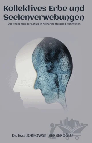 Kollektives Erbe und  Seelenverwebungen / Das Phänomen der Schuld in Katharina Hackers Erzählwelten – Kolektif – Platanus Publishing kitap kapağı