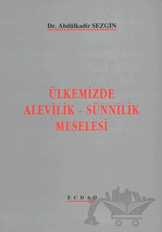 Ülkemizde Alevilik - Sünnilik Meselesi – Abdülkadir Sezgin – Ecdad Yayınları kitap kapağı