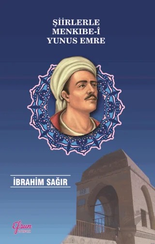 Şiirlerle Menkıbe-i Yunus Emre – İbrahim Sağır – Efsun Yayıncılık kitap kapağı