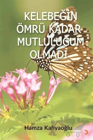 Kelebeğin Ömrü Kadar Mutluluğum Olmadı – Hamza Kahyaoğlu – Cinius Yayınları kitap kapağı