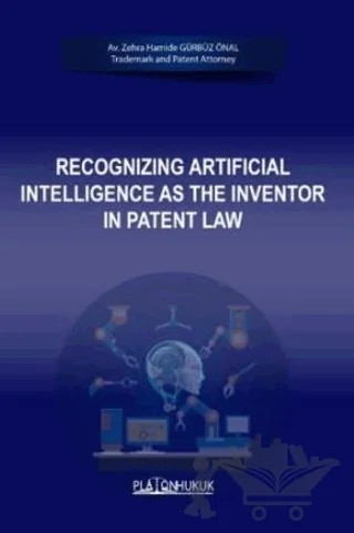 Recognizing Artificial Intelligence As The Inventor In Patent Law – Zehra Hamide Gürbüz Önal – Platon Hukuk kitap kapağı