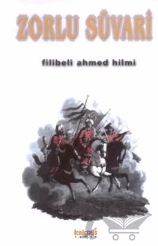 Zorlu Süvari – Şehbenderzâde Filibeli Ahmed Hilmi – Kaknüs Yayınları kitap kapağı