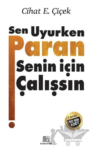 Sen Uyurken Paran Senin İçin Çalışsın – Cihat E. Çiçek – Üçüncü Göz kitap kapağı