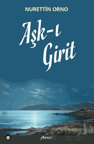 Aşk-ı Girit – Nurettin Orno – Armoni Yayıncılık kitap kapağı