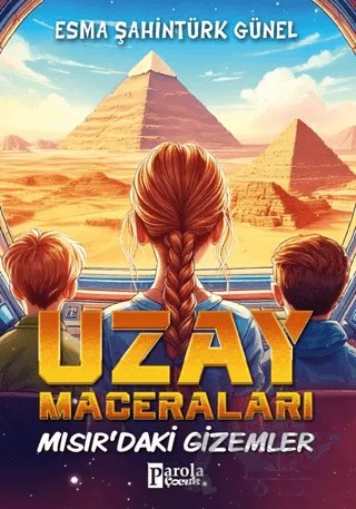 Uzay Maceraları – Mısır’daki Gizemler – Esma Şahintürk Günel – Parola Çocuk kitap kapağı