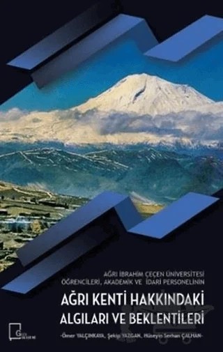 Ağrı İbrahim Çeçen Üniversitesi Öğrencileri Akademik ve İdari Personelinin Ağrı Kenti Hakkındaki Algıları ve Beklentileri – Hüseyin Serhan Çalhan, Ömer Yalçınkaya, Şekip Yazgan – Gece Akademi kitap kapağı