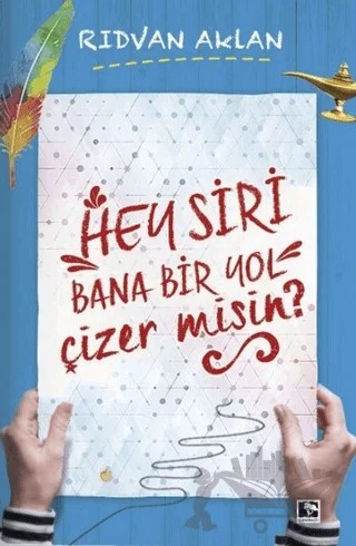 Hey Siri Bana Bir Yol Çizermisin? – Rıdvan Aklan – Çınaraltı Yayınları kitap kapağı