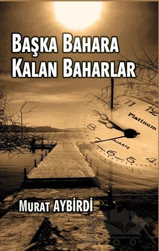 Başka Baharlara Kalan Baharlar – Murat Aybirdi – Platanus Publishing kitap kapağı