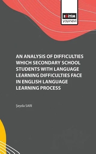 An Analysis of Difficulties Which Secondary School Students with Language Learning Difficulties Face in English Language Learning Process – Şeyda Sarı – Eğitim Yayınevi - Bilimsel Eserler kitap kapağı