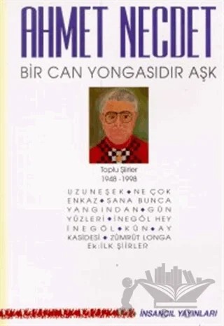 Bir Can Yongasıdır Aşk Toplu Şiirler 1948-1998 (Uzuneşek / Ne Çok Enkaz / Sana Bunca Yangından / Gün Yüzleri / İnegöl Hey İnegöl / Kün / Ay Kasidesi / Zümrüt Longa / Ek: İlk Şiirler) – Ahmet Necdet – İnsancıl Yayınları kitap kapağı