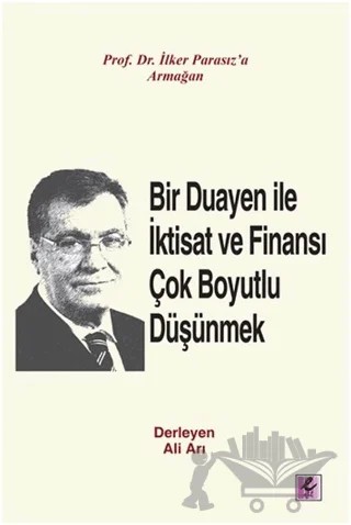 Bir Duayen ile İktisat ve Finansı Çok Boyutlu Düşünmek – Ahmet Faruk Aysan, Ali Arı, Beyhan Akay, Cihat Sobacı, Elçin Alp, Ercan Eren, Ercan Uygur, Erdem Başçı, Gökhan Çelik, Hüseyin Al, İbrahim M. Turan, İlker Parasız, Kaan Öğüt, Melike Bildirici, Metin Özdemir, M. Şükrü Erdem, Mustafa Aykaç, Nazım Ekren, Necati Şahin, Necdet Şensoy, 7 yazar daha – Efil Yayınevi kitap kapağı