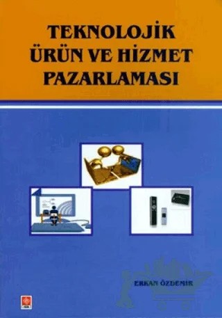 Teknolojik Ürün ve Hizmet Pazarlaması – Erkan Özdemir – Ekin Basım Yayın kitap kapağı