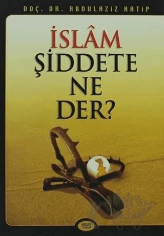 İslam Şiddete Ne Der? – Abdülaziz Hatip – Sebat Yayınları kitap kapağı