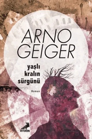 Yaşlı Kralın Sürgünü – Arno Geiger – Erdem Yayınları kitap kapağı