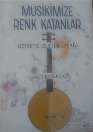 Musikimize Renk Katanlar – Ahmet Fevzi Oker – Cağaloğlu Yayınevi kitap kapağı
