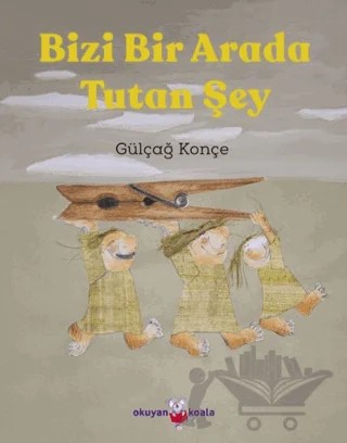 Bizi Bir Arada Tutan Şey – Gülçağ Konçe – Okuyan Koala kitap kapağı