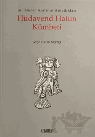 Hüdavend Hatun Kümbeti – Ayşe Yivlik Neftçi – Kitabevi Yayınları kitap kapağı