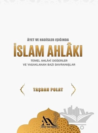 Ayetler ve Hadisler Işığında İslam Ahlakı – Taşdan Polat – İhya Yayınevi kitap kapağı