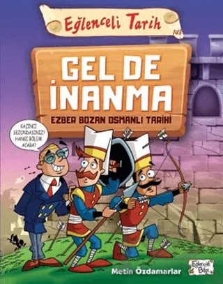 Gel De İnanma - Ezber Bozan Osmanlı Tarihi – Metin Özdamarlar – Eğlenceli Bilgi Yayınları kitap kapağı