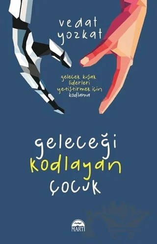 Geleceği Kodlayan Çocuk – Vedat Yozkat – Martı Yayınları kitap kapağı