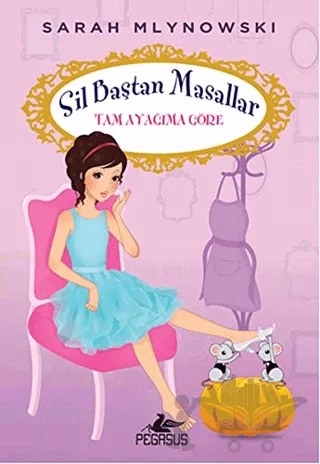 Tam Ayağıma Göre / Sil Baştan Masallar 2 – Sarah Mlynowski – Pegasus Çocuk Yayınları kitap kapağı