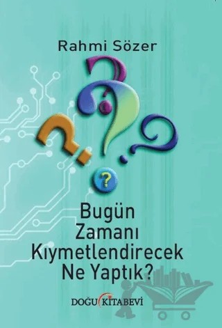 Bugün Zamanı Kıymetlendirecek Ne Yaptık? – Rahmi Sözer – Doğu Kitabevi kitap kapağı