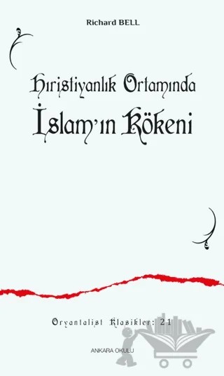 Hıristiyanlık Ortamında İslamʼın Kökeni – Richard Bell – Ankara Okulu Yayınları kitap kapağı
